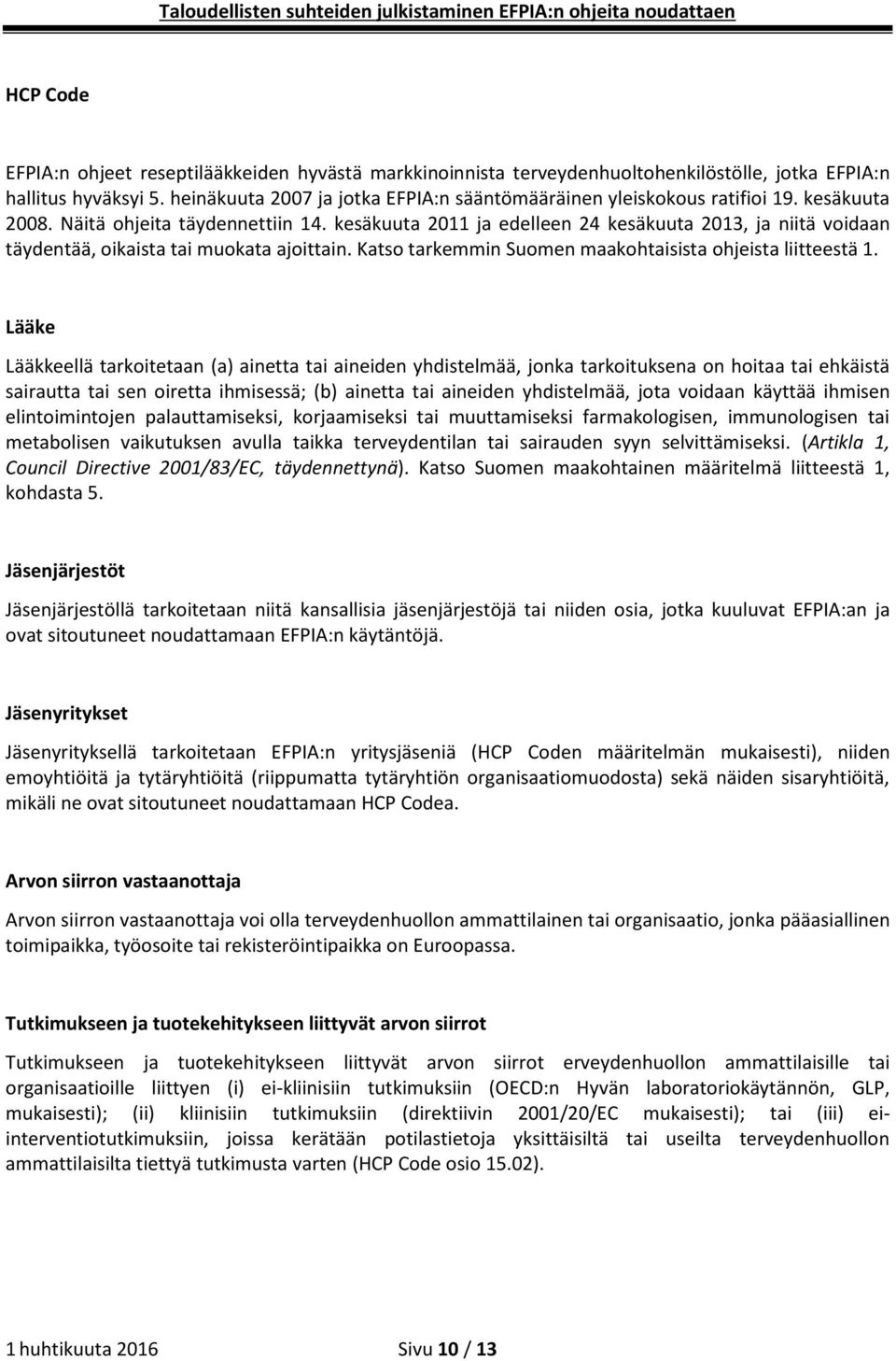 kesäkuuta 2011 ja edelleen 24 kesäkuuta 2013, ja niitä voidaan täydentää, oikaista tai muokata ajoittain. Katso tarkemmin Suomen maakohtaisista ohjeista liitteestä 1.
