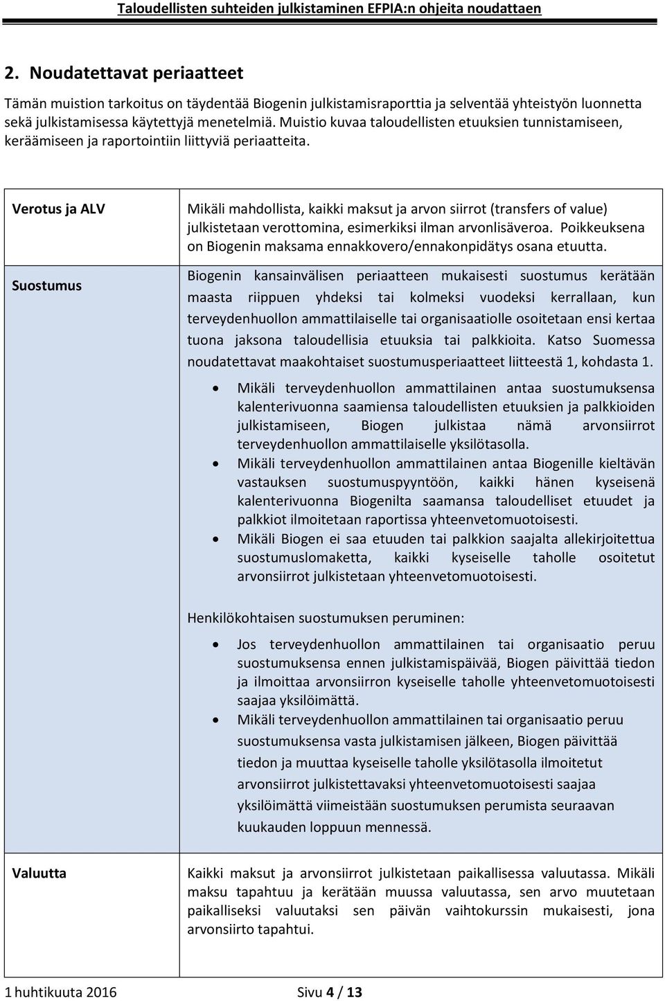 Verotus ja ALV Suostumus Mikäli mahdollista, kaikki maksut ja arvon siirrot (transfers of value) julkistetaan verottomina, esimerkiksi ilman arvonlisäveroa.