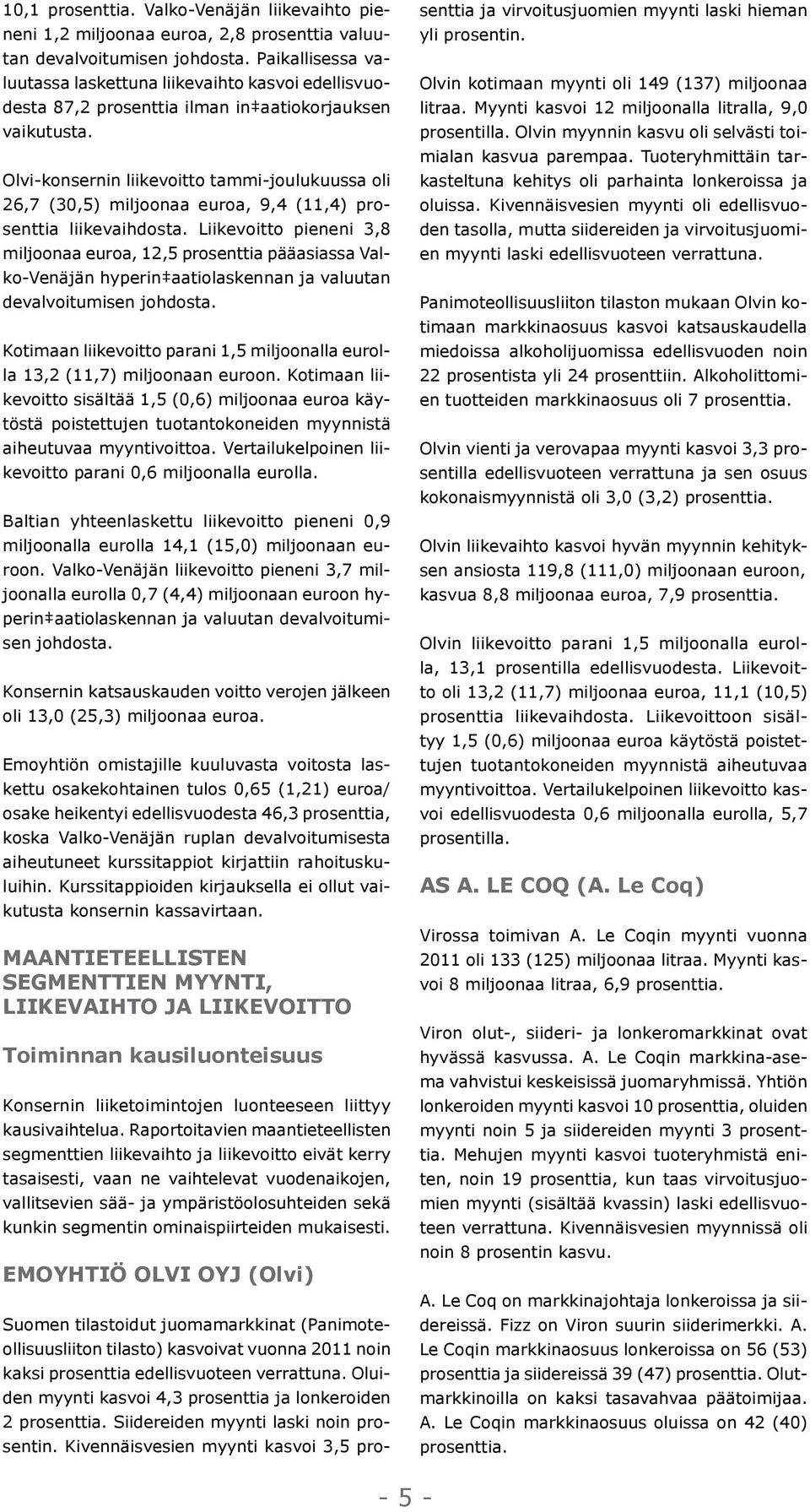 Olvi-konsernin liikevoitto tammi-joulukuussa oli 26,7 (30,5) miljoonaa euroa, 9,4 (11,4) prosenttia liikevaihdosta.