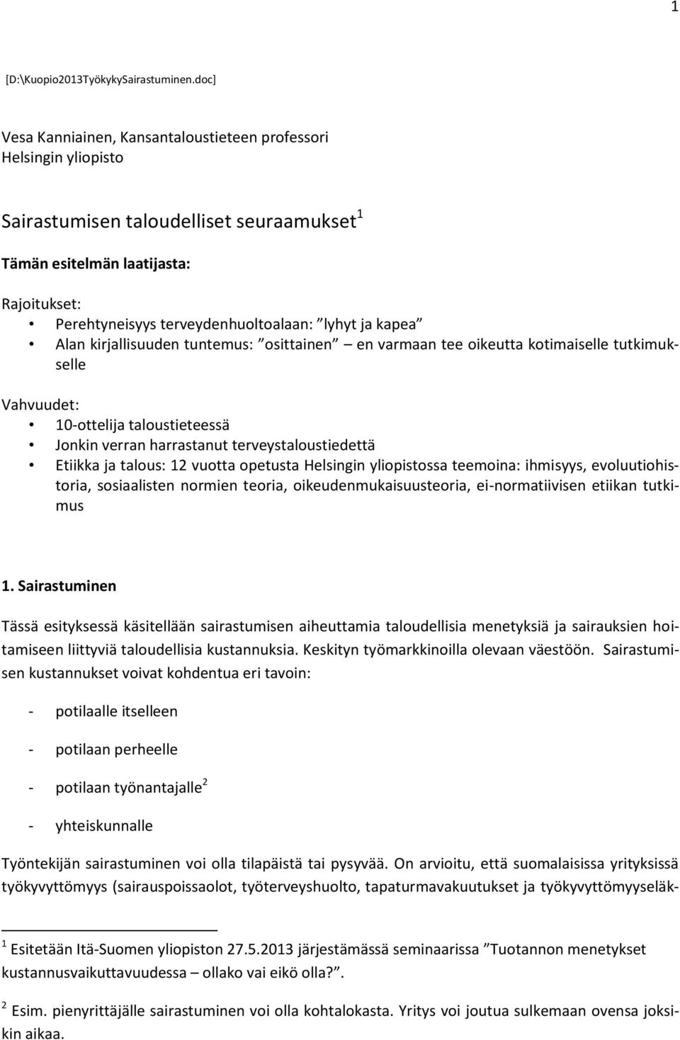 kirjallisuuden unemus: osiainen en varmaan ee oikeua koimaiselle ukimukselle Vahvuude: 10-oelija alousieeessä Jonkin verran harrasanu erveysalousiedeä Eiikka ja alous: 12 vuoa opeusa Helsingin