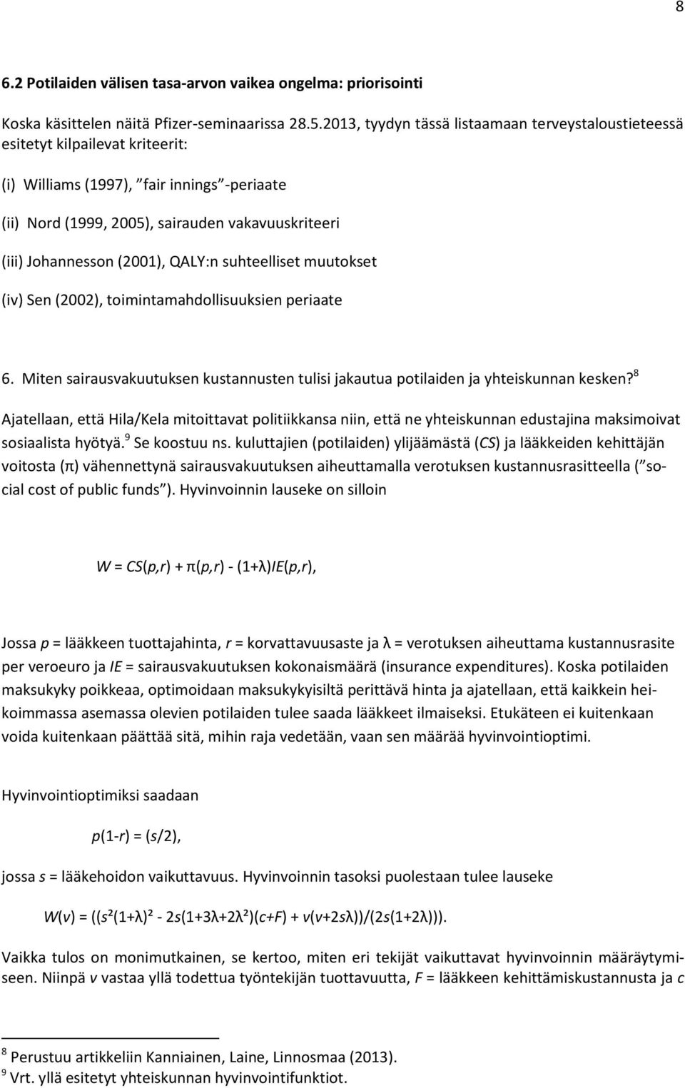 suheellise muuokse (iv) Sen (2002), oiminamahdollisuuksien periaae 6. Mien sairausvakuuuksen kusannusen ulisi jakauua poilaiden ja yheiskunnan kesken?