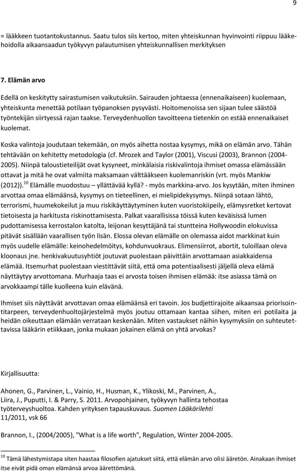 Hoiomenoissa sen sijaan ulee sääsöä yönekijän siiryessä rajan aakse. erveydenhuollon avoieena ieenkin on esää ennenaikaise kuolema.