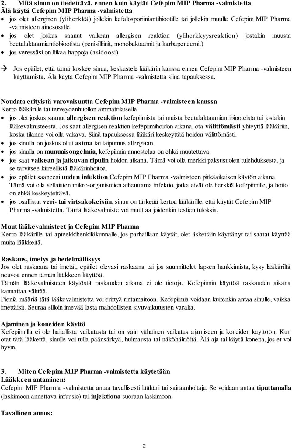 monobaktaamit ja karbapeneemit) jos veressäsi on liikaa happoja (asidoosi) Jos epäilet, että tämä koskee sinua, keskustele lääkärin kanssa ennen Cefepim MIP Pharma -valmisteen käyttämistä.