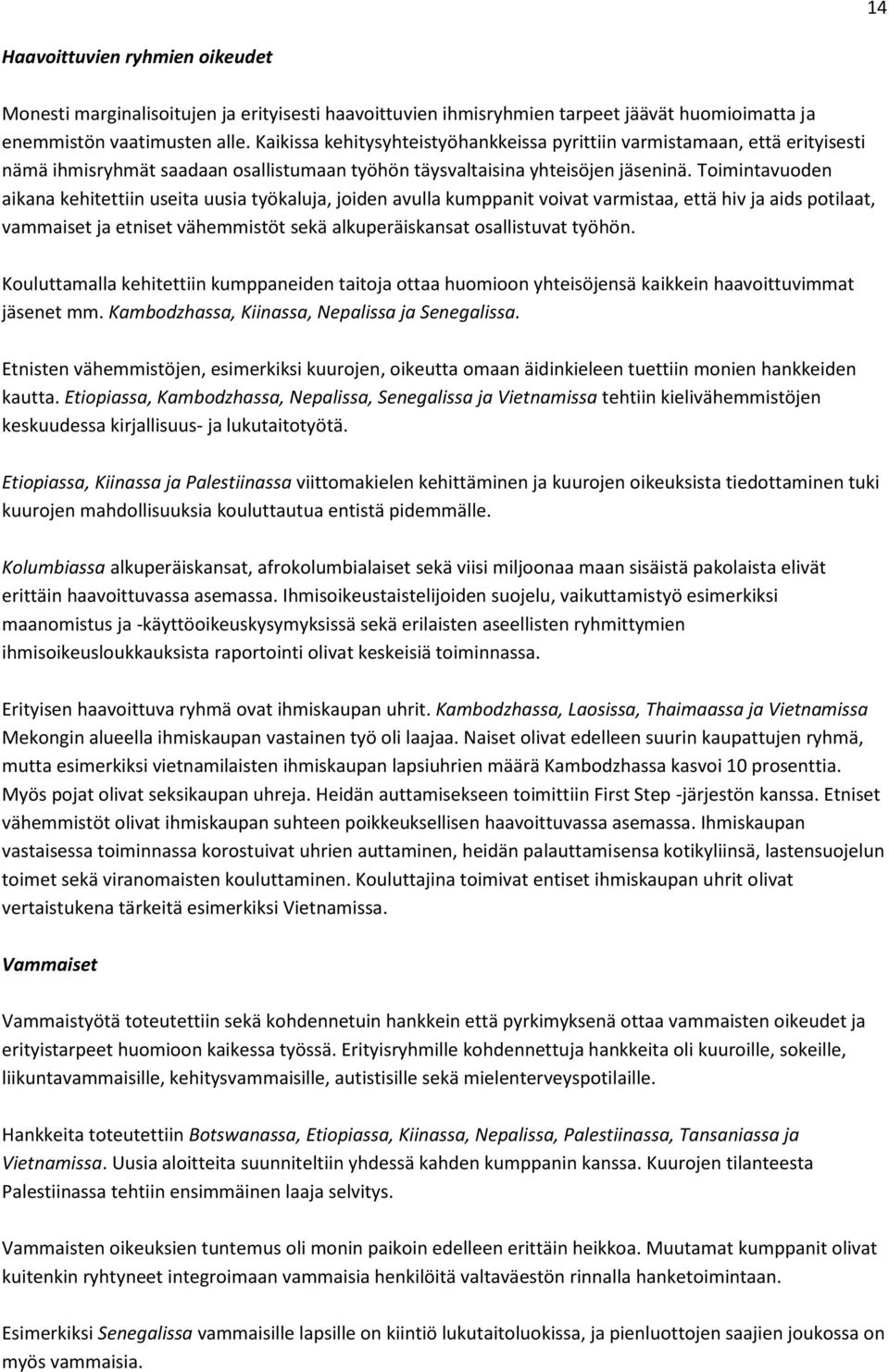 Toimintavuoden aikana kehitettiin useita uusia työkaluja, joiden avulla kumppanit voivat varmistaa, että hiv ja aids potilaat, vammaiset ja etniset vähemmistöt sekä alkuperäiskansat osallistuvat