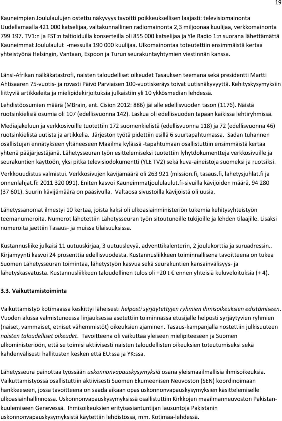 Ulkomainontaa toteutettiin ensimmäistä kertaa yhteistyönä Helsingin, Vantaan, Espoon ja Turun seurakuntayhtymien viestinnän kanssa.