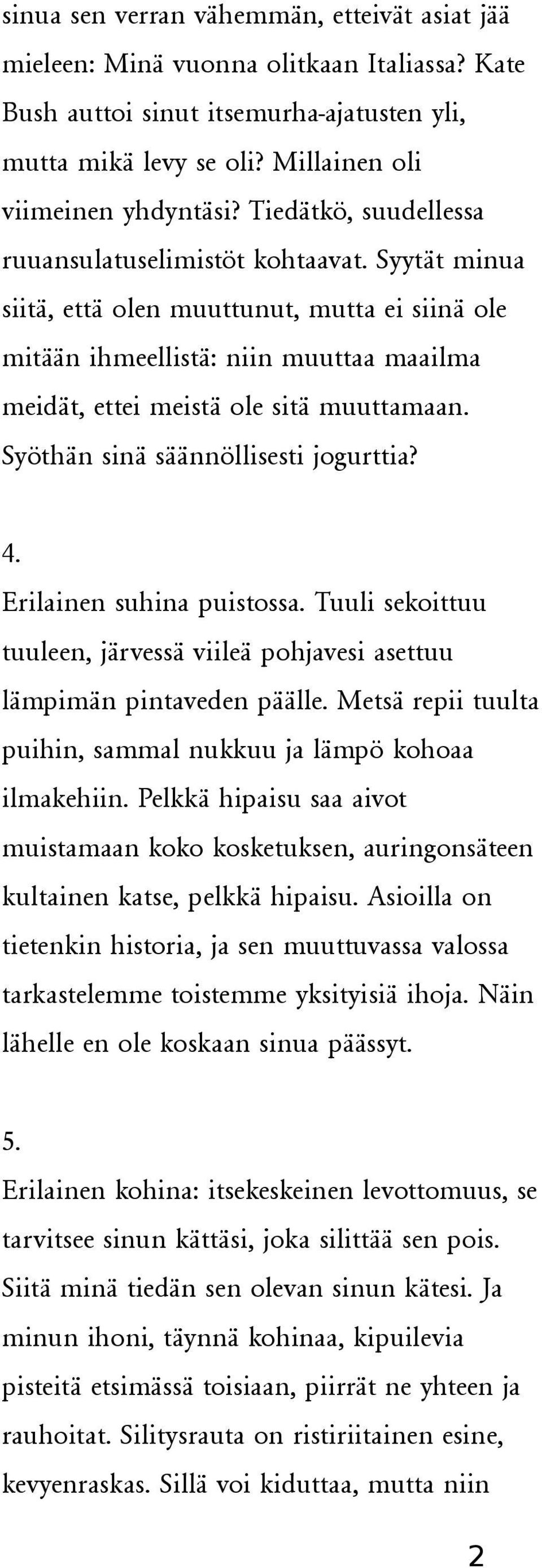 Syöthän sinä säännöllisesti jogurttia? 4. Erilainen suhina puistossa. Tuuli sekoittuu tuuleen, järvessä viileä pohjavesi asettuu lämpimän pintaveden päälle.