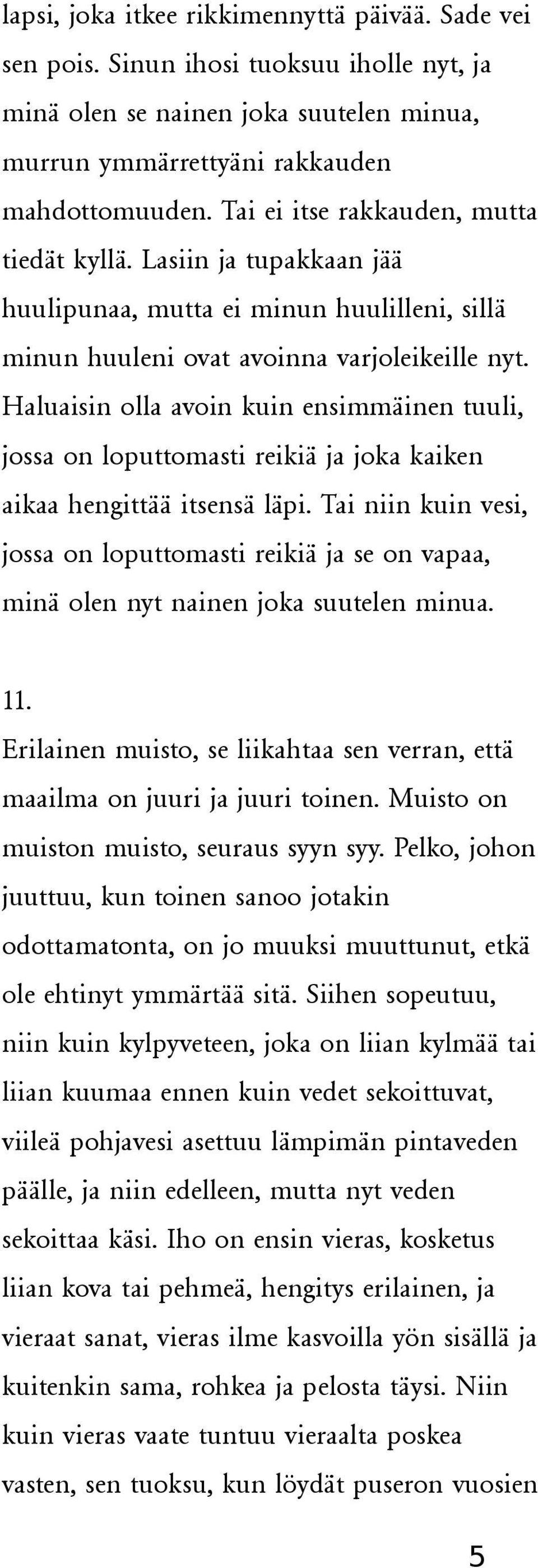 Haluaisin olla avoin kuin ensimmäinen tuuli, jossa on loputtomasti reikiä ja joka kaiken aikaa hengittää itsensä läpi.