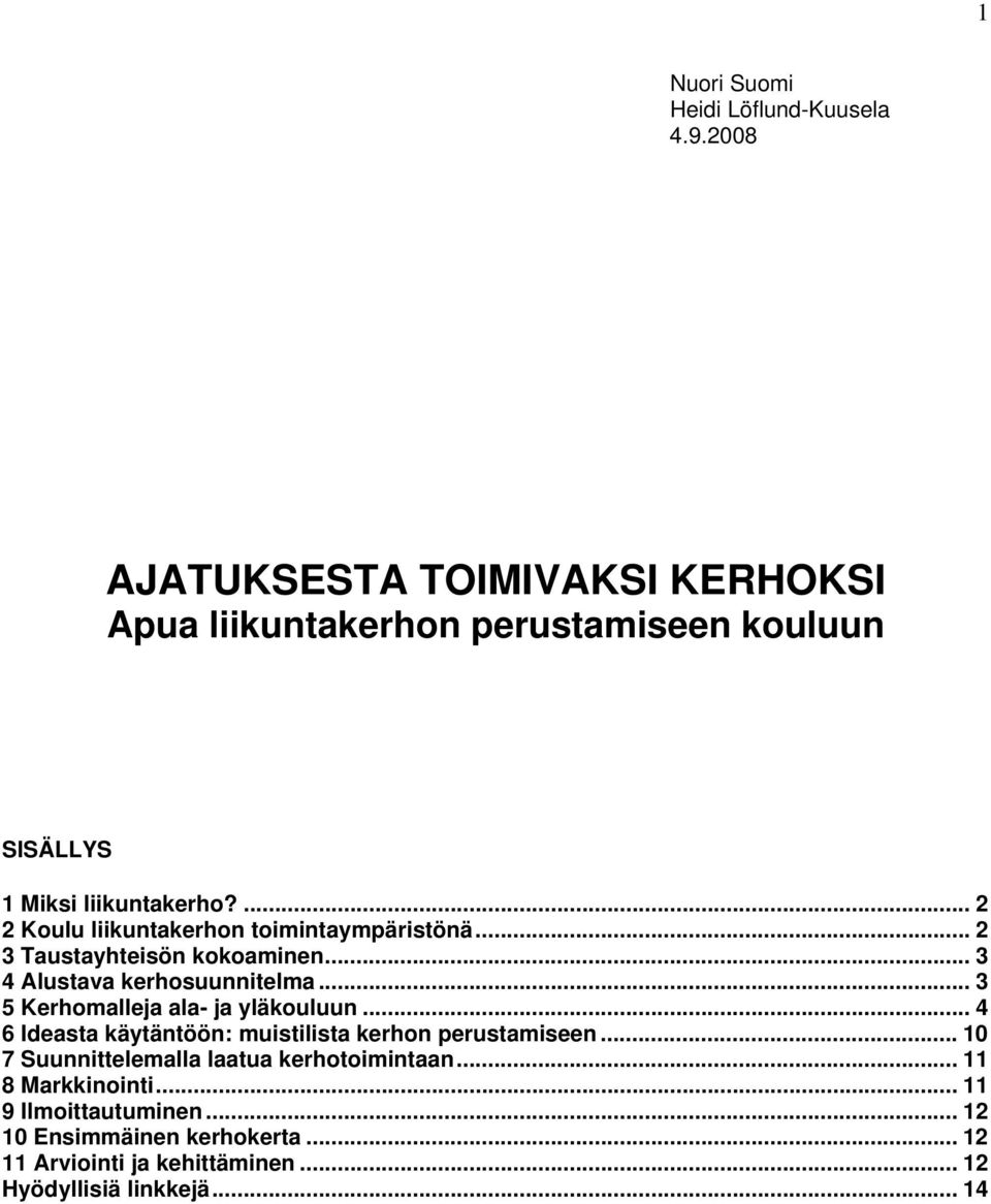 ... 2 2 Koulu liikuntakerhon toimintaympäristönä... 2 3 Taustayhteisön kokoaminen... 3 4 Alustava kerhosuunnitelma.