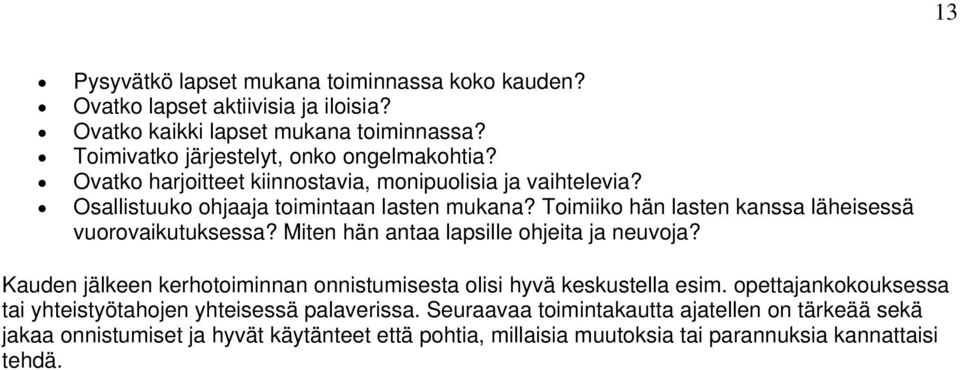 Toimiiko hän lasten kanssa läheisessä vuorovaikutuksessa? Miten hän antaa lapsille ohjeita ja neuvoja?