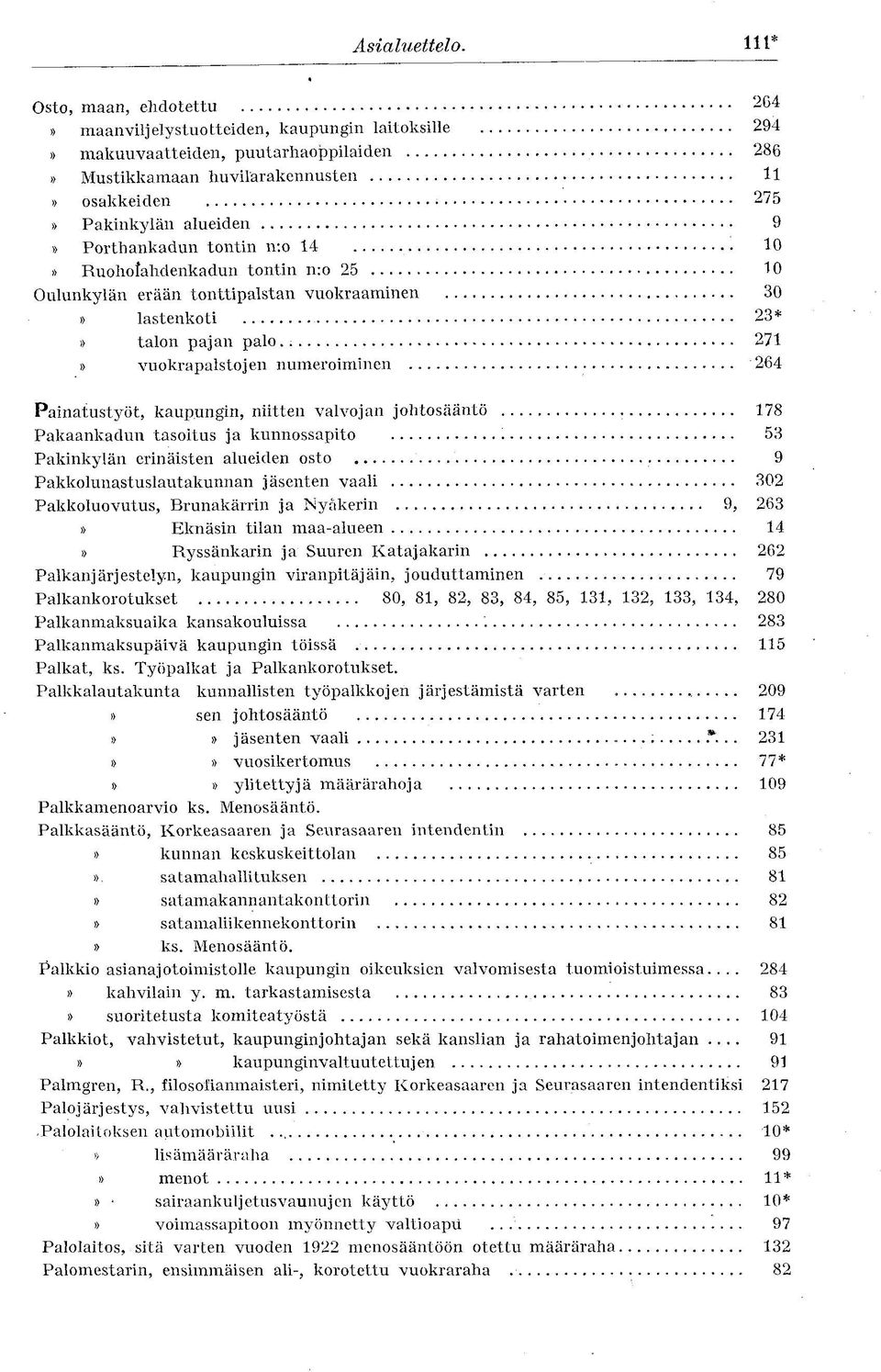 Porthankadun tontin n:o 14 10» Ruoholahdenkadun tontin n:o 25 10 Oulunkylän erään tonttipalstan vuokraaminen 30» lastenkoti 23*» talon pajan palo.