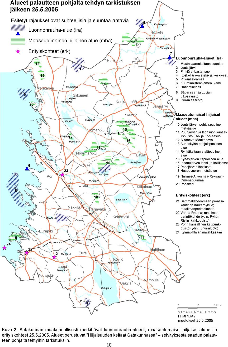 Honkajoki 14 Venesjärvi Kankaanpää Valkiajärvi Suomijärvi Jämijärvi 7 Luonnonrauha-alueet (lra) 1 Mustasaarenkeitaan suoalue 2 Joutsijärvi 3 Pinkjärvi-Lastensuo 4 Koskeljärven etelä- ja keskiosat 5