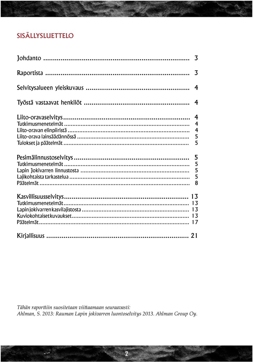 .. 5 Lapin Jokivarren linnustosta... 5 Lajikohtaista tarkastelua... 5 Päätelmät... 8 Kasvillisuusselvitys... 13 Tutkimusmenetelmät... 13 Lapin jokivarren kasvilajistosta.