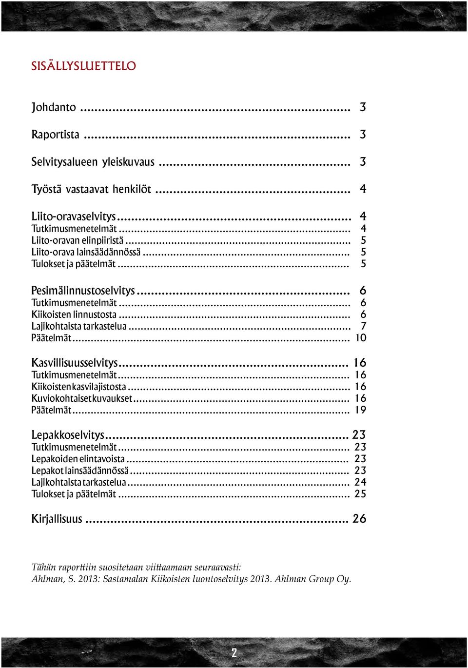 .. 10 Kasvillisuusselvitys... 16 Tutkimusmenetelmät... 16 Kiikoisten kasvilajistosta... 16 Kuviokohtaiset kuvaukset... 16 Päätelmät... 19 Lepakkoselvitys... 23 Tutkimusmenetelmät.