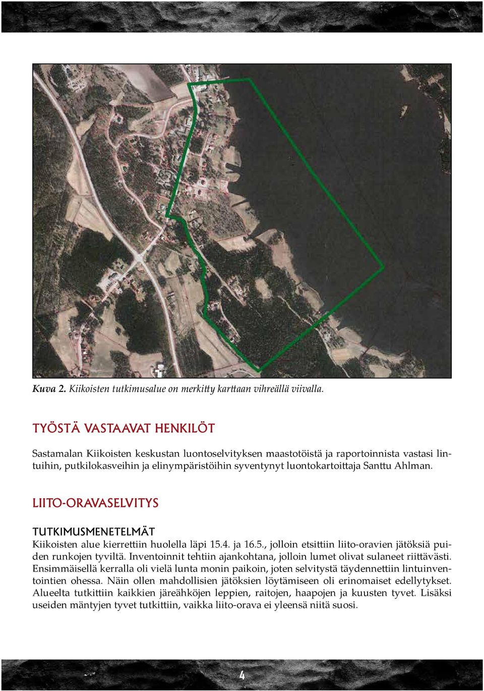 Ahlman. Liito-oravaselvitys tutkimusmenetelmät Kiikoisten alue kierrettiin huolella läpi 15.4. ja 16.5., jolloin etsittiin liito-oravien jätöksiä puiden runkojen tyviltä.