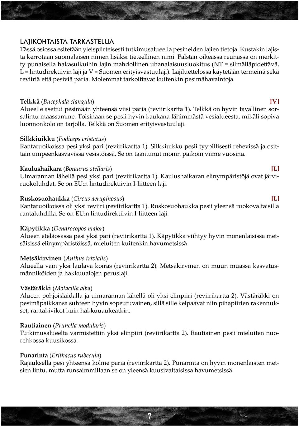 Lajiluettelossa käytetään termeinä sekä reviiriä että pesiviä paria. Molemmat tarkoittavat kuitenkin pesimähavaintoja.