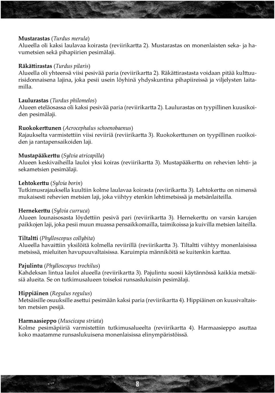 Räkättirastasta voidaan pitää kulttuurisidonnaisena lajina, joka pesii usein löyhinä yhdyskuntina pihapiireissä ja viljelysten laitamilla.