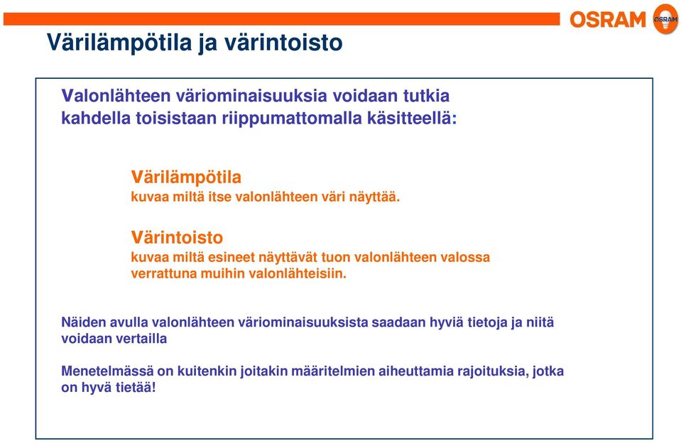 RÖNTGENSÄTEET UV-SÄTEILY INFRAPUNA MIKROAALLOT värintoisto kuvaa miltä esineet näyttävät tuon valonlähteen valossa verrattuna muihin