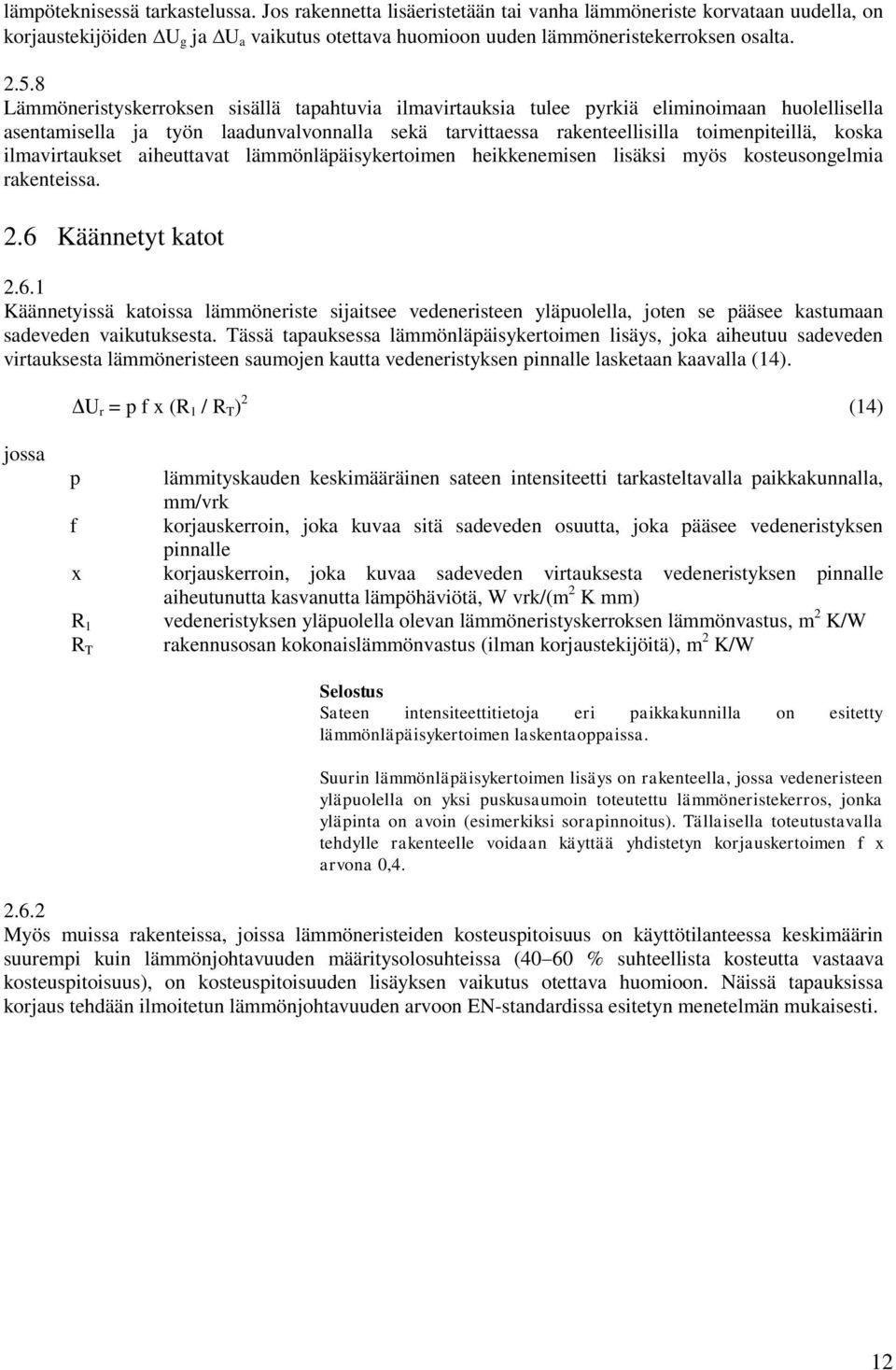 ilmavirtaukset aiheuttavat lämmönläpäisykertoimen heikkenemisen lisäksi myös kosteusongelmia rakenteissa. 2.6 