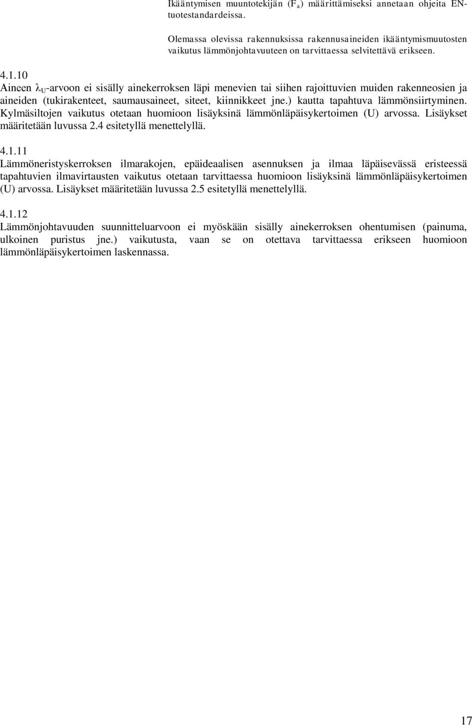 10 Aineen λ U -arvoon ei sisälly ainekerroksen läpi menevien tai siihen rajoittuvien muiden rakenneosien ja aineiden (tukirakenteet, saumausaineet, siteet, kiinnikkeet jne.