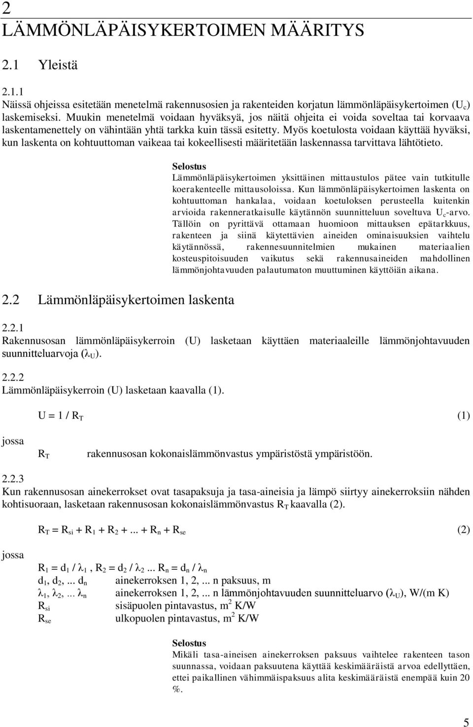 Myös koetulosta voidaan käyttää hyväksi, kun laskenta on kohtuuttoman vaikeaa tai kokeellisesti määritetään laskennassa tarvittava lähtötieto. 2.