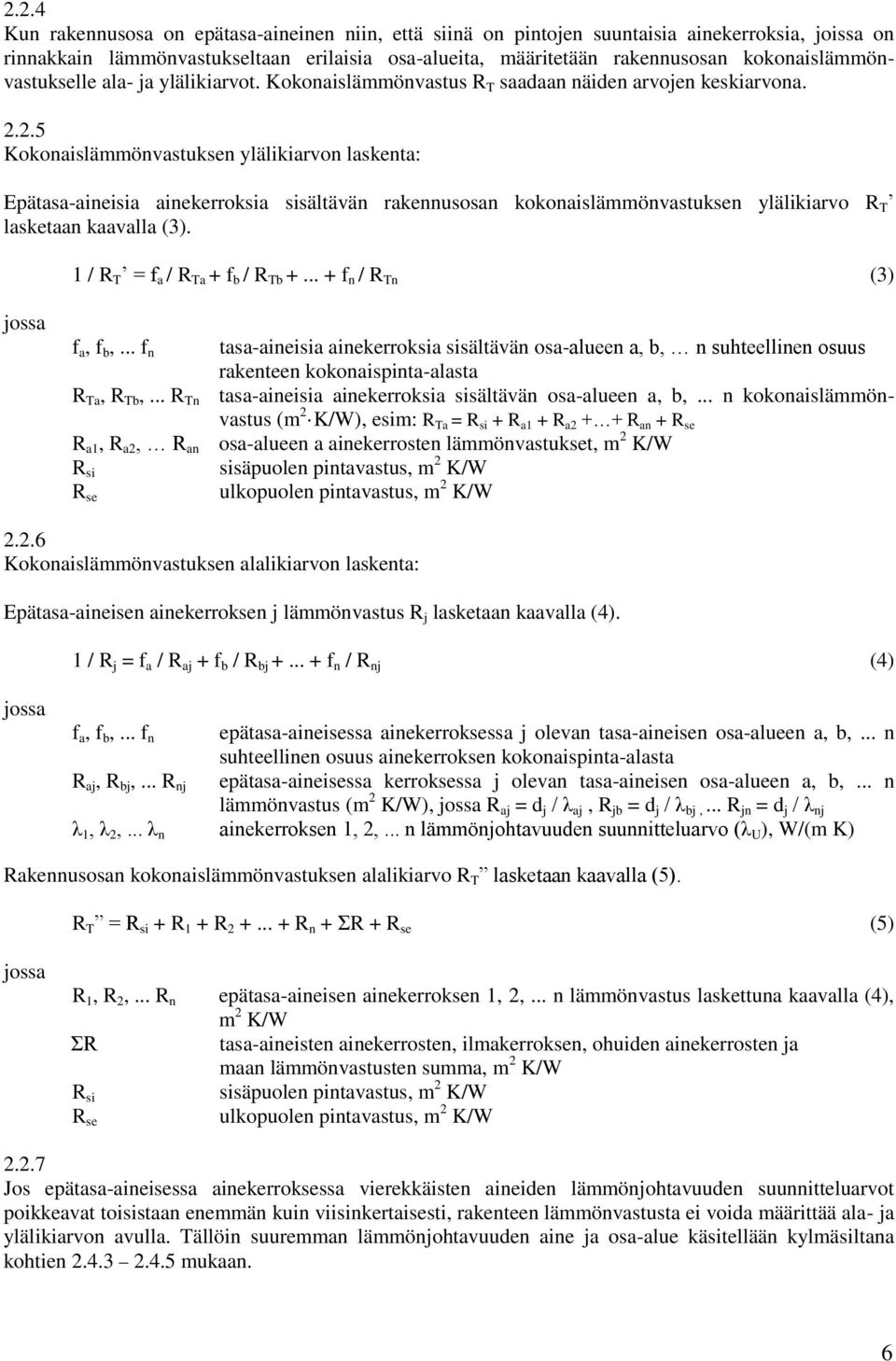2.5 Kokonaislämmönvastuksen ylälikiarvon laskenta: Epätasa-aineisia ainekerroksia sisältävän rakennusosan kokonaislämmönvastuksen ylälikiarvo R T lasketaan kaavalla (3).