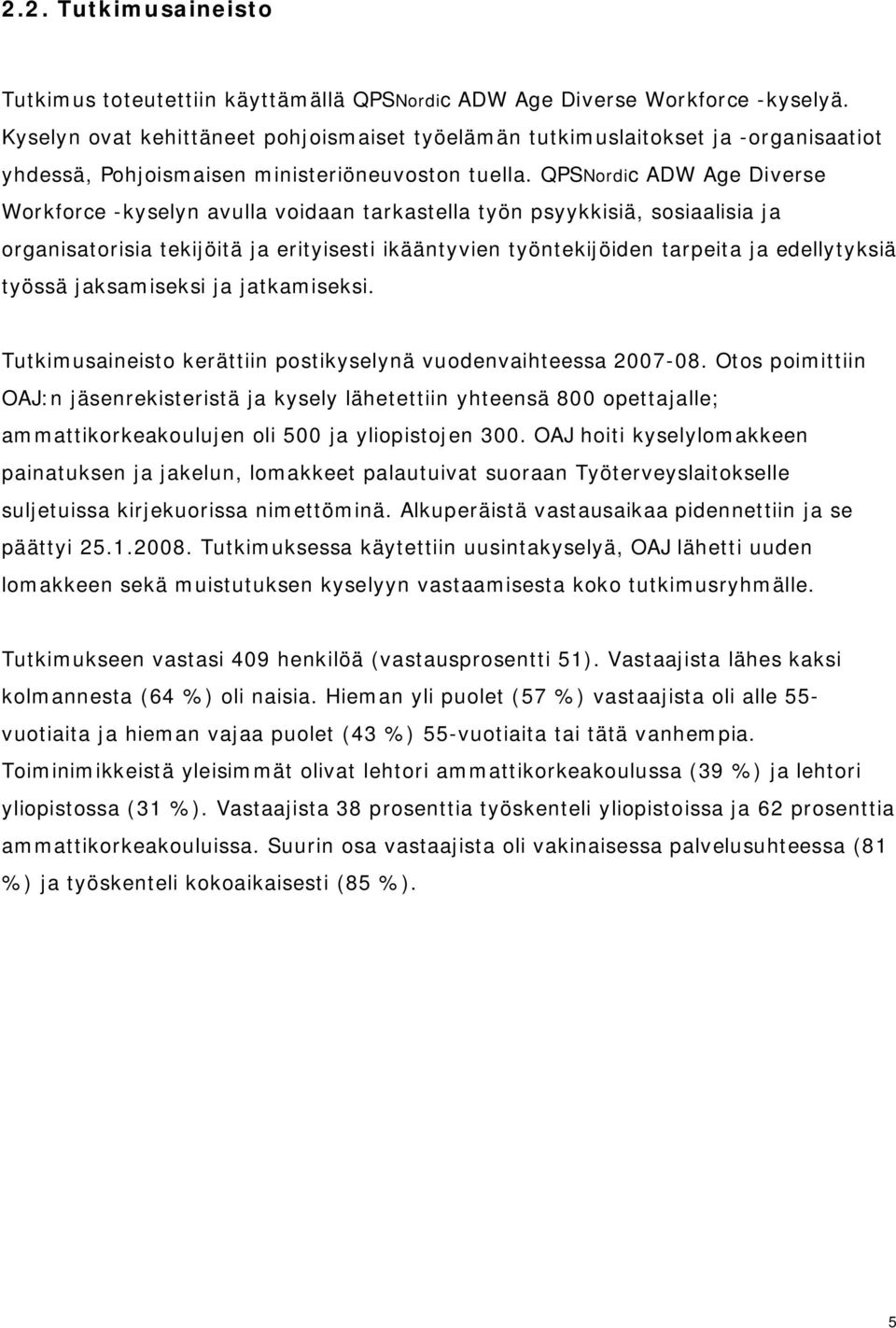 QPSNordic ADW Age Diverse Workforce -kyselyn avulla voidaan tarkastella työn psyykkisiä, sosiaalisia ja organisatorisia tekijöitä ja erityisesti ikääntyvien työntekijöiden tarpeita ja edellytyksiä