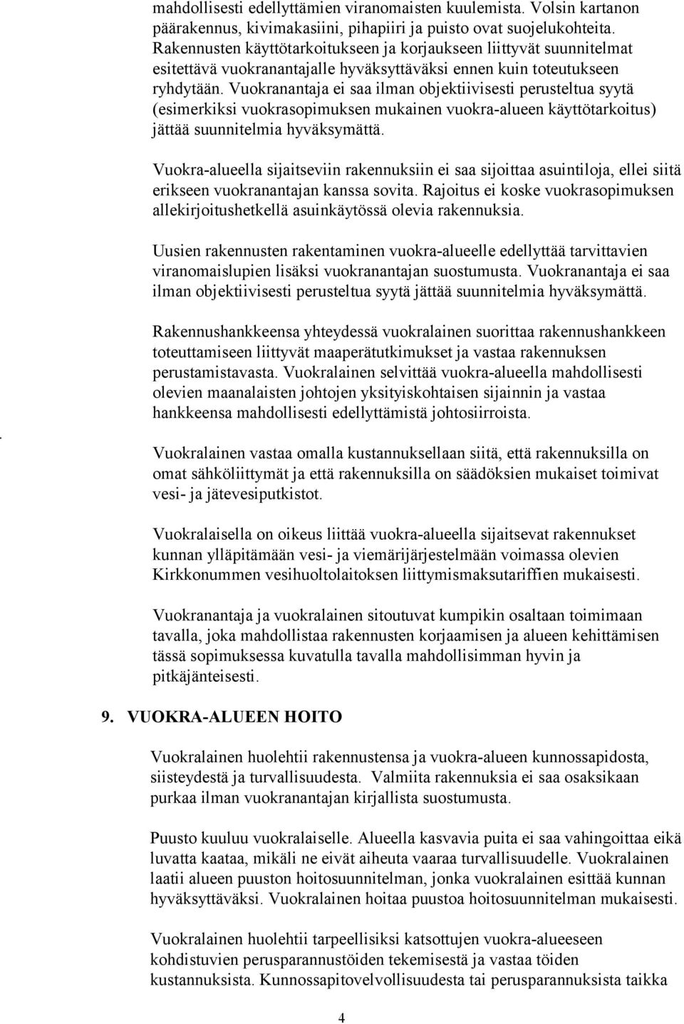 Vuokranantaja ei saa ilman objektiivisesti perusteltua syytä (esimerkiksi vuokrasopimuksen mukainen vuokra-alueen käyttötarkoitus) jättää suunnitelmia hyväksymättä.