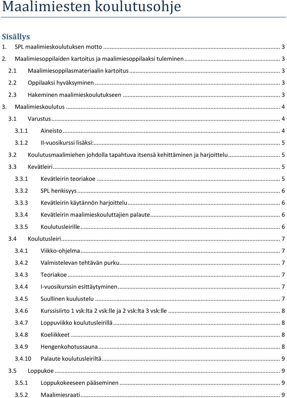 2 Koulutusmaalimiehen johdolla tapahtuva itsensä kehittäminen ja harjoittelu... 5 3.3 Kevätleiri... 5 3.3.1 Kevätleirin teoriakoe... 5 3.3.2 SPL henkisyys... 6 3.3.3 Kevätleirin käytännön harjoittelu.