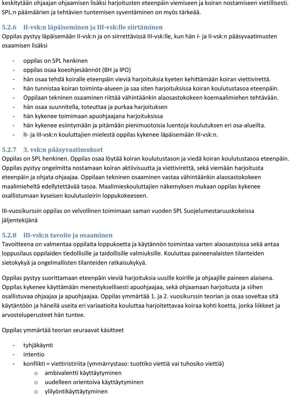 henkinen - oppilas osaa koeohjesäännöt (BH ja IPO) - hän osaa tehdä koiralle eteenpäin vieviä harjoituksia kyeten kehittämään koiran viettivirettä.