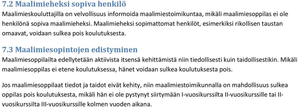 3 Maalimiesopintojen edistyminen Maalimiesoppilailta edellytetään aktiivista itsensä kehittämistä niin tiedollisesti kuin taidollisestikin.