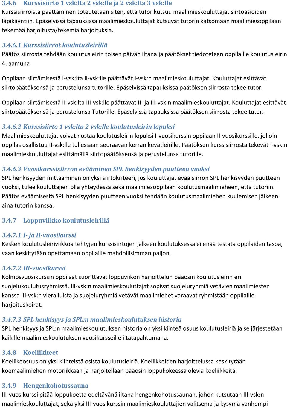 1 Kurssisiirrot koulutusleirillä Päätös siirrosta tehdään koulutusleirin toisen päivän iltana ja päätökset tiedotetaan oppilaille koulutusleirin 4.