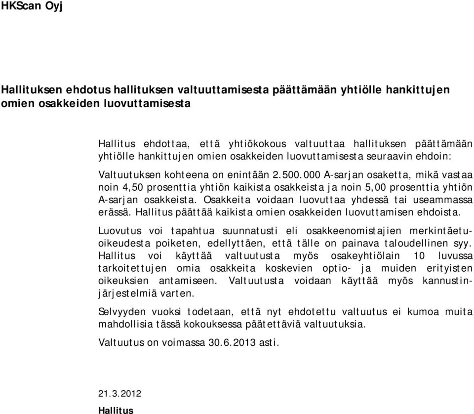 000 A-sarjan osaketta, mikä vastaa noin 4,50 prosenttia yhtiön kaikista osakkeista ja noin 5,00 prosenttia yhtiön A-sarjan osakkeista. Osakkeita voidaan luovuttaa yhdessä tai useammassa erässä.