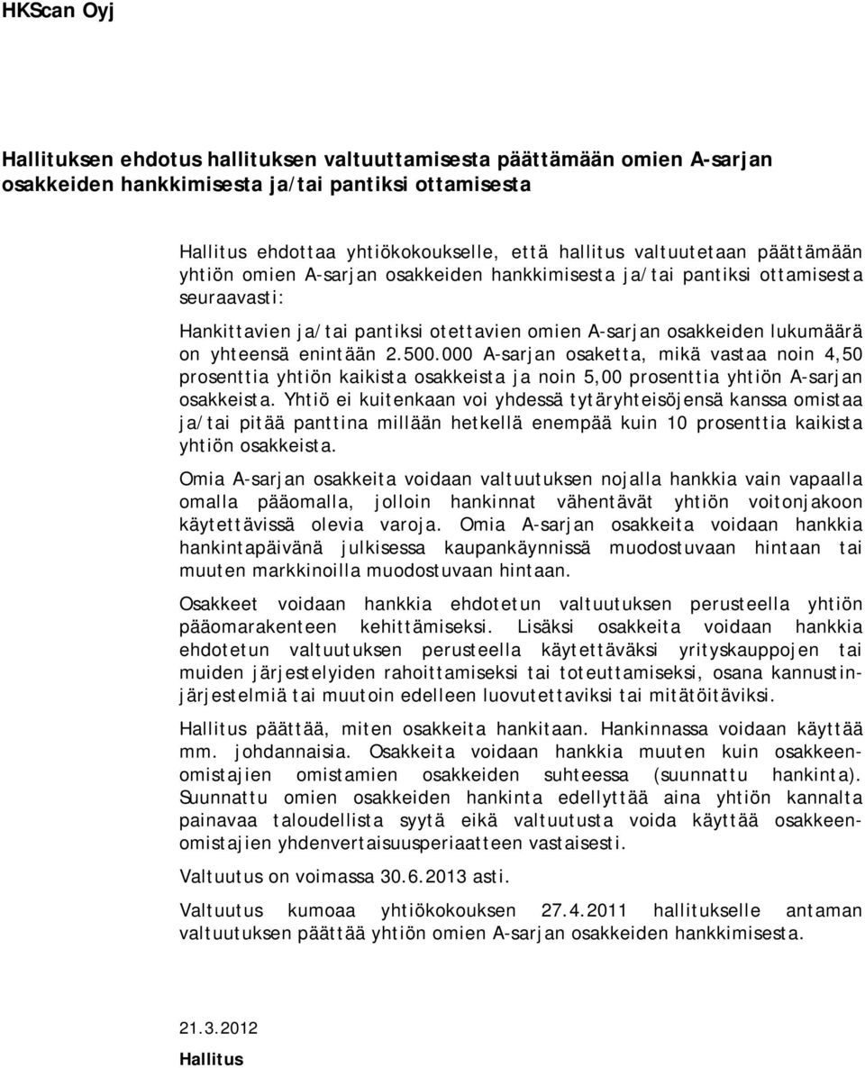 000 A-sarjan osaketta, mikä vastaa noin 4,50 prosenttia yhtiön kaikista osakkeista ja noin 5,00 prosenttia yhtiön A-sarjan osakkeista.