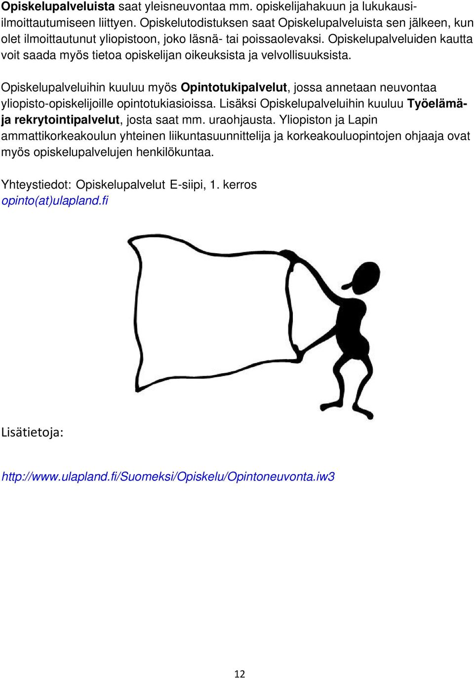 Opiskelupalveluiden kautta voit saada myös tietoa opiskelijan oikeuksista ja velvollisuuksista.
