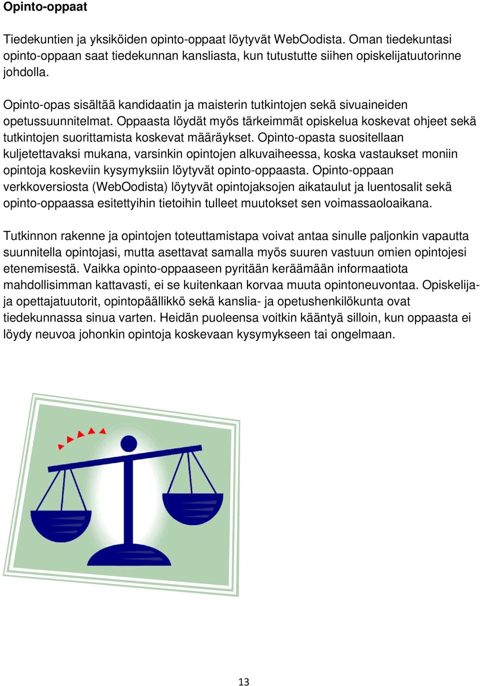 Oppaasta löydät myös tärkeimmät opiskelua koskevat ohjeet sekä tutkintojen suorittamista koskevat määräykset.