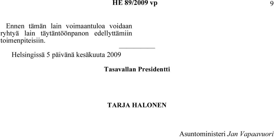 Helsingissä 5 päivänä kesäkuuta 2009 Tasavallan