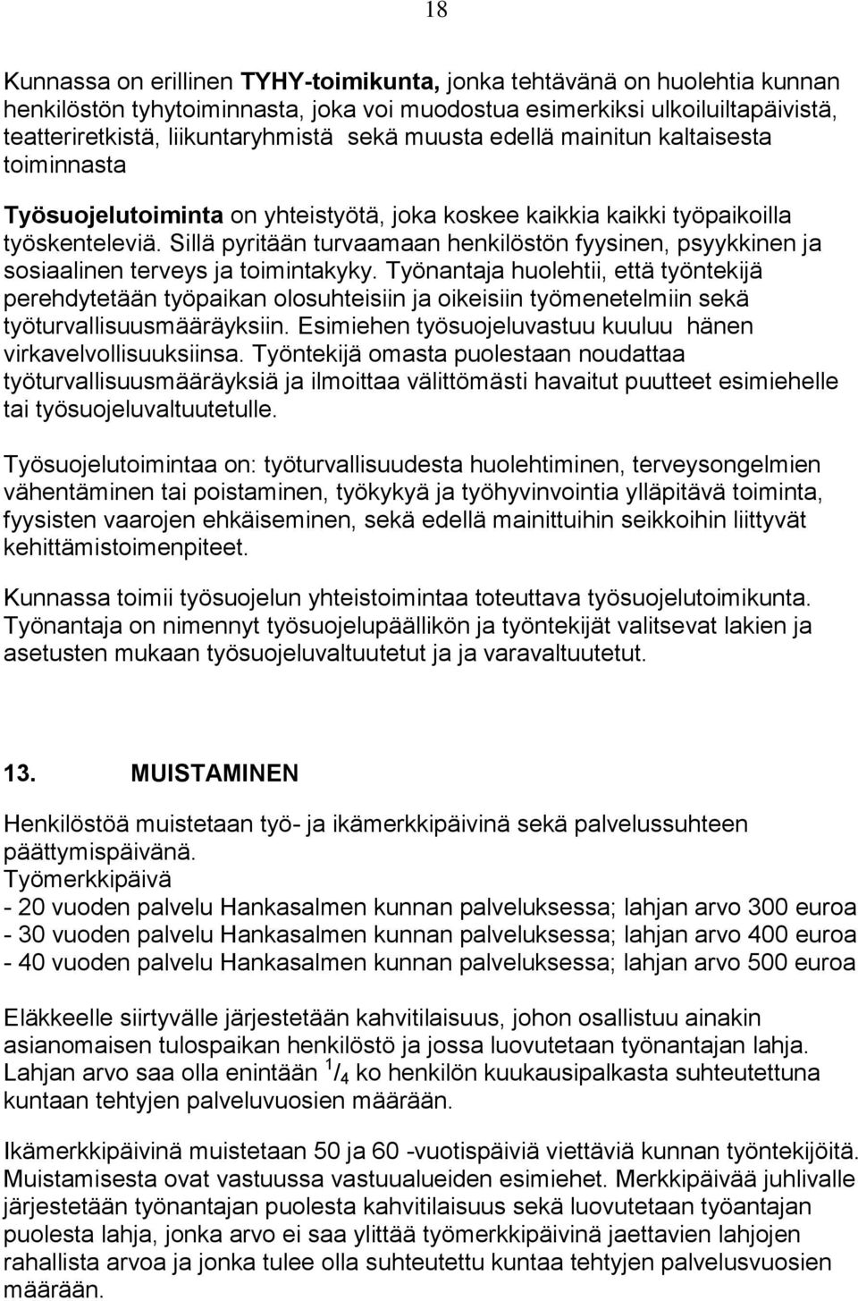 Sillä pyritään turvaamaan henkilöstön fyysinen, psyykkinen ja sosiaalinen terveys ja toimintakyky.