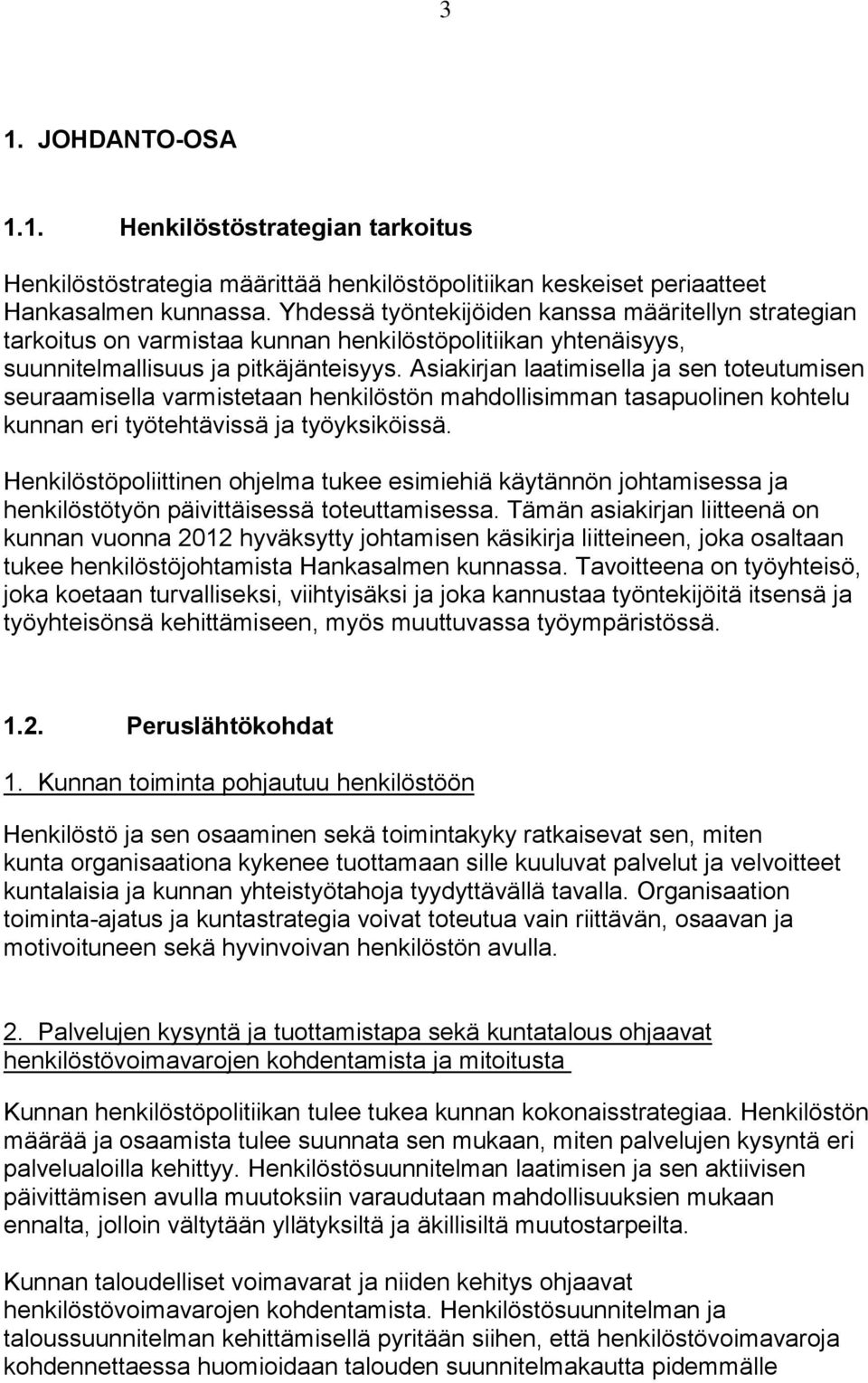 Asiakirjan laatimisella ja sen toteutumisen seuraamisella varmistetaan henkilöstön mahdollisimman tasapuolinen kohtelu kunnan eri työtehtävissä ja työyksiköissä.