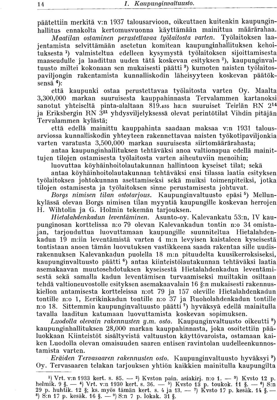 Työlaitoksen laajentamista selvittämään asetetun komitean kaupunginhallituksen kehoituksesta valmisteltua edelleen kysymystä työlaitoksen sijoittamisesta maaseudulle ja laadittua uuden tätä koskevan