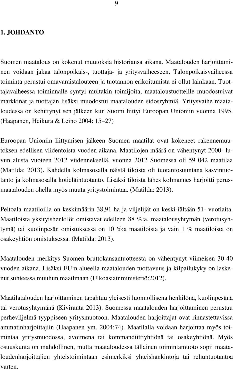 Tuottajavaiheessa toiminnalle syntyi muitakin toimijoita, maataloustuotteille muodostuivat markkinat ja tuottajan lisäksi muodostui maatalouden sidosryhmiä.