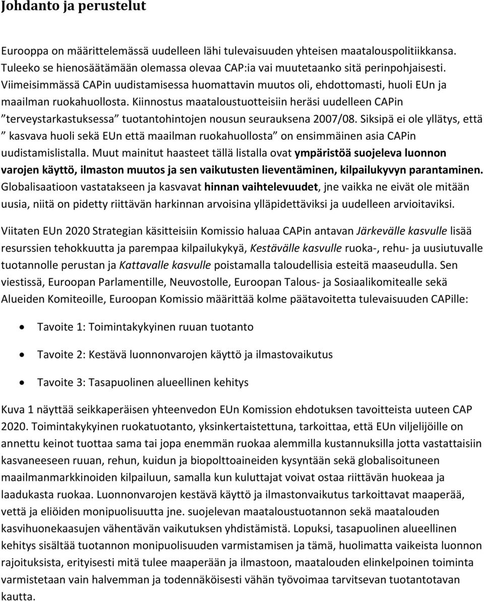 Kiinnostus maataloustuotteisiin heräsi uudelleen CAPin terveystarkastuksessa tuotantohintojen nousun seurauksena 2007/08.