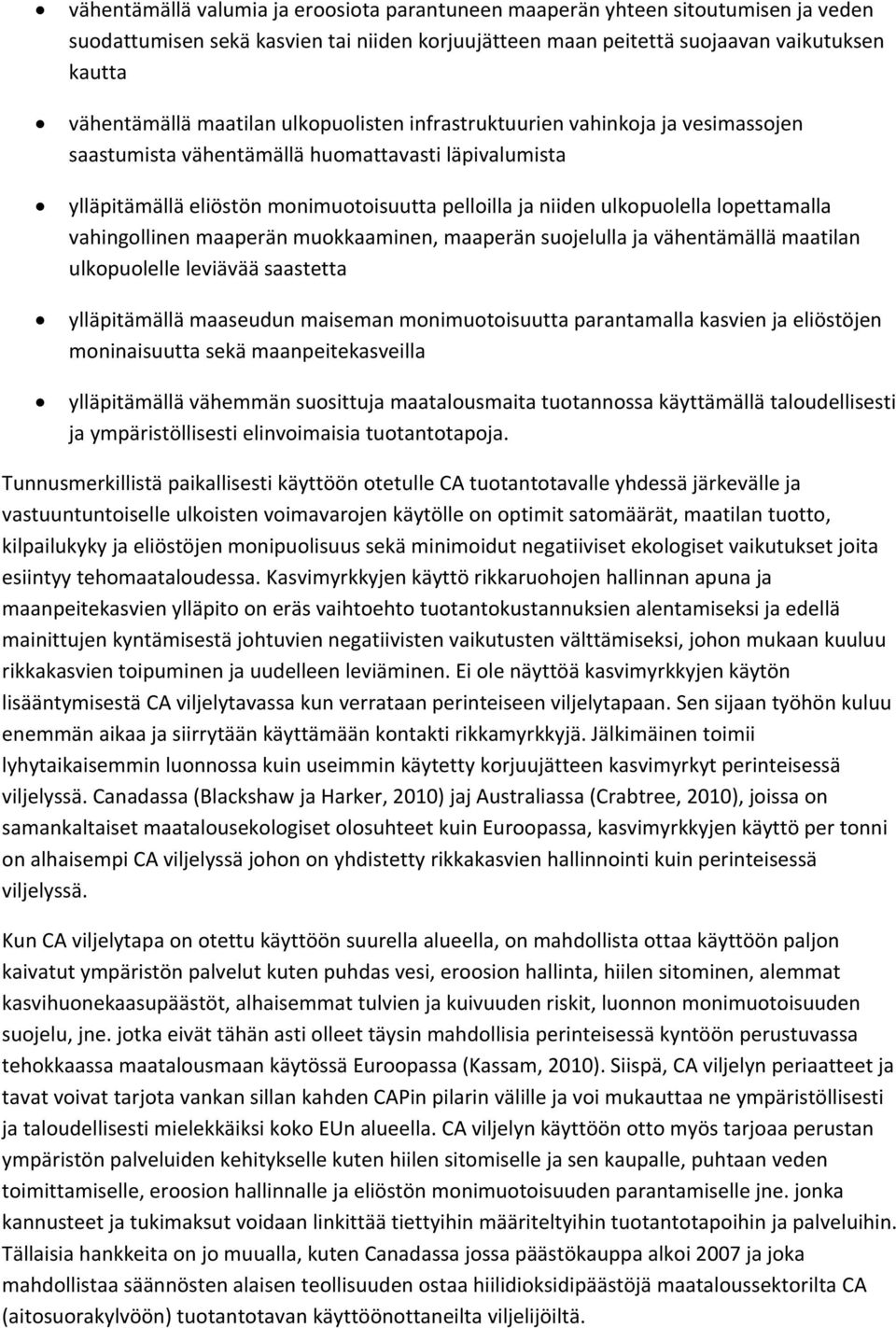 lopettamalla vahingollinen maaperän muokkaaminen, maaperän suojelulla ja vähentämällä maatilan ulkopuolelle leviävää saastetta ylläpitämällä maaseudun maiseman monimuotoisuutta parantamalla kasvien