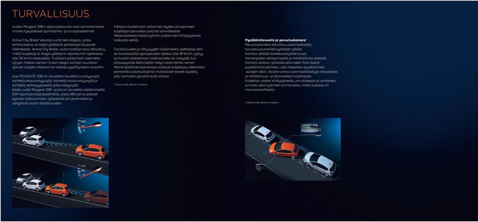 Tuulilasin yläreunaan asennettu lyhyen matkan sensori (Lidar) reagoi samaan suuntaan ajavien autojen liikkeisiin tai edessä pysähtyneisiin autoihin.