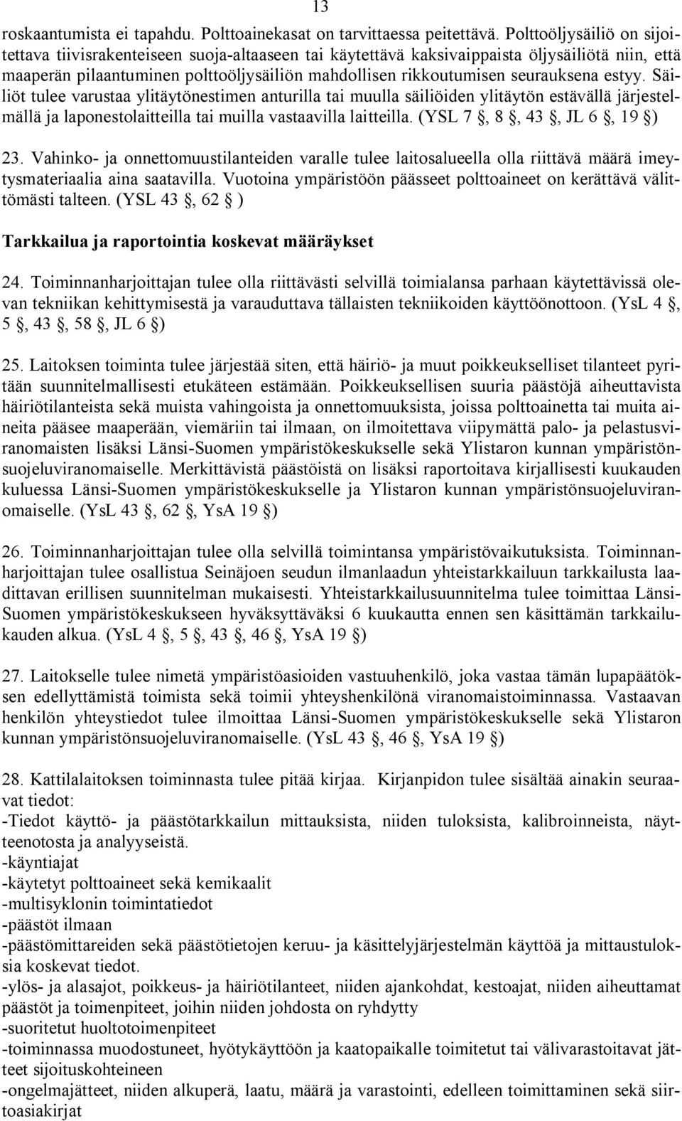 seurauksena estyy. Säiliöt tulee varustaa ylitäytönestimen anturilla tai muulla säiliöiden ylitäytön estävällä järjestelmällä ja laponestolaitteilla tai muilla vastaavilla laitteilla.