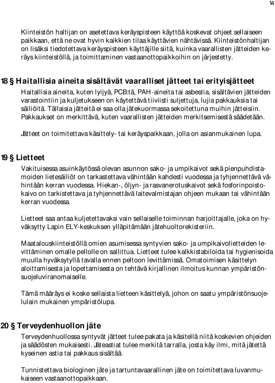 18 Haitallisia aineita sisältävät vaaralliset jätteet tai erityisjätteet Haitallisia aineita, kuten lyijyä, PCB:tä, PAH aineita tai asbestia, sisältävien jätteiden varastointiin ja kuljetukseen on