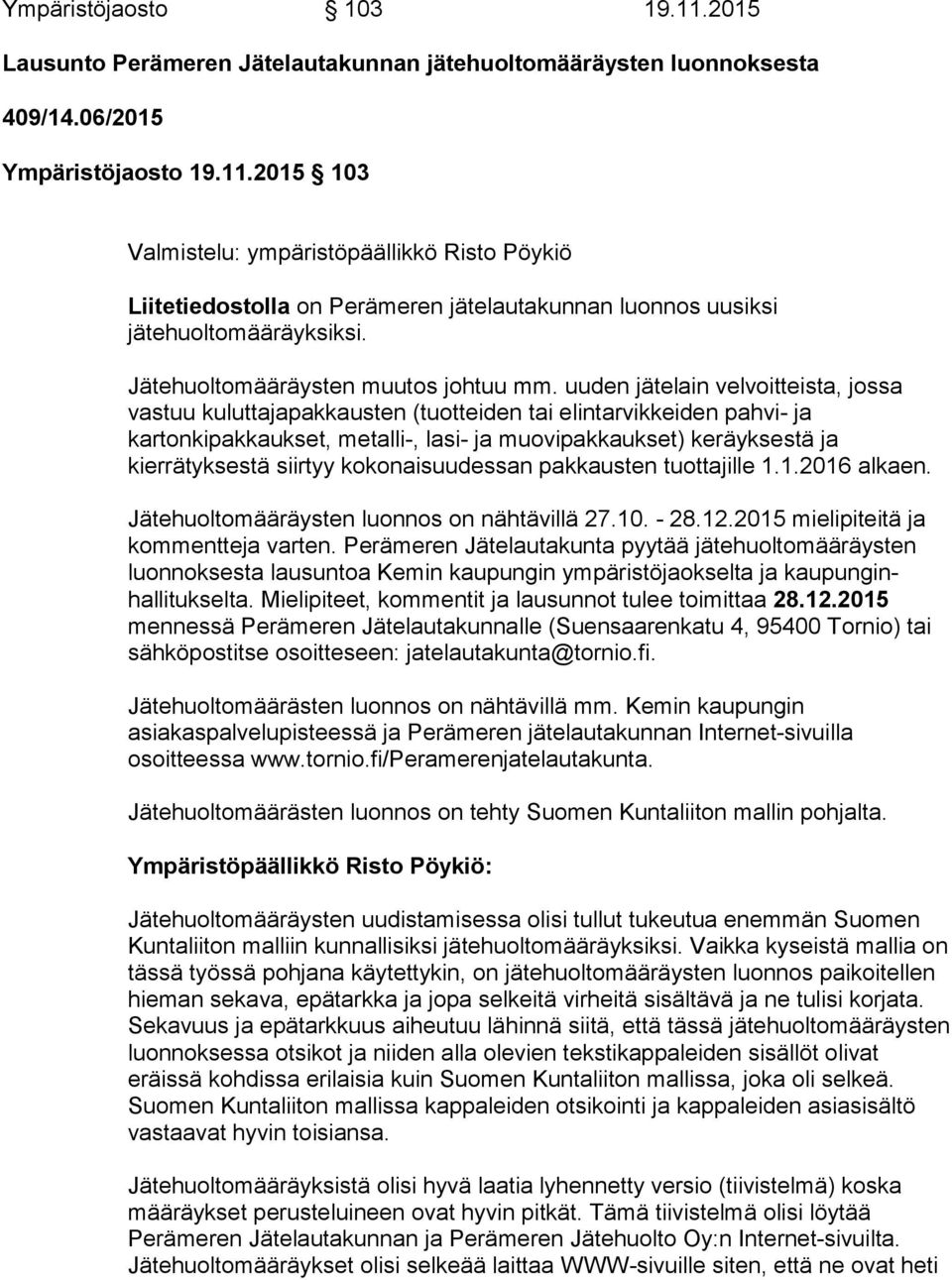 uuden jätelain velvoitteista, jossa vastuu kuluttajapakkausten (tuotteiden tai elintarvikkeiden pahvi- ja kartonkipakkaukset, metalli-, lasi- ja muovipakkaukset) keräyksestä ja kierrätyksestä siirtyy