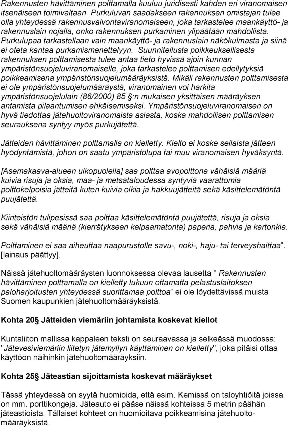 mahdollista. Purkulupaa tarkastellaan vain maankäyttö- ja rakennuslain näkökulmasta ja siinä ei oteta kantaa purkamismenettelyyn.