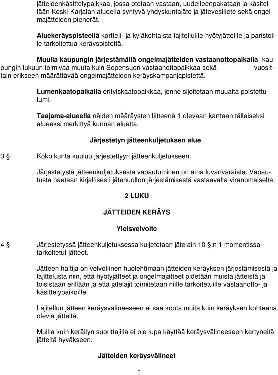 Muulla kaupungin järjestämällä ongelmajätteiden vastaanottopaikalla kaupungin lukuun toimivaa muuta kuin Sopensuon vastaanottopaikkaa sekä vuosittain erikseen määrättävää ongelmajätteiden