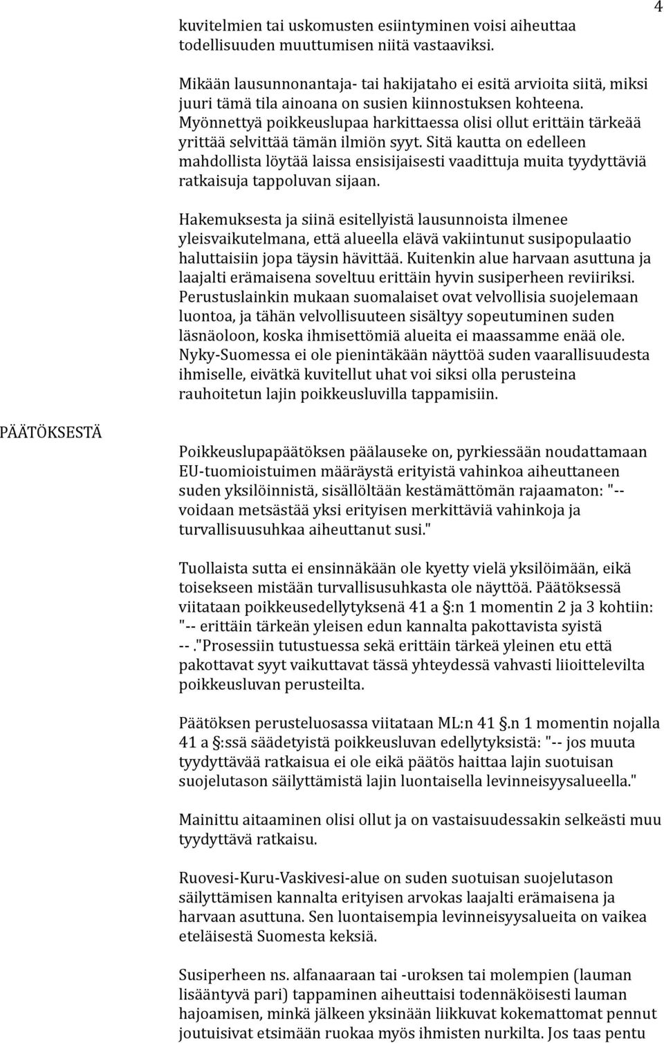 Myönnettyä poikkeuslupaa harkittaessa olisi ollut erittäin tärkeää yrittää selvittää tämän ilmiön syyt.