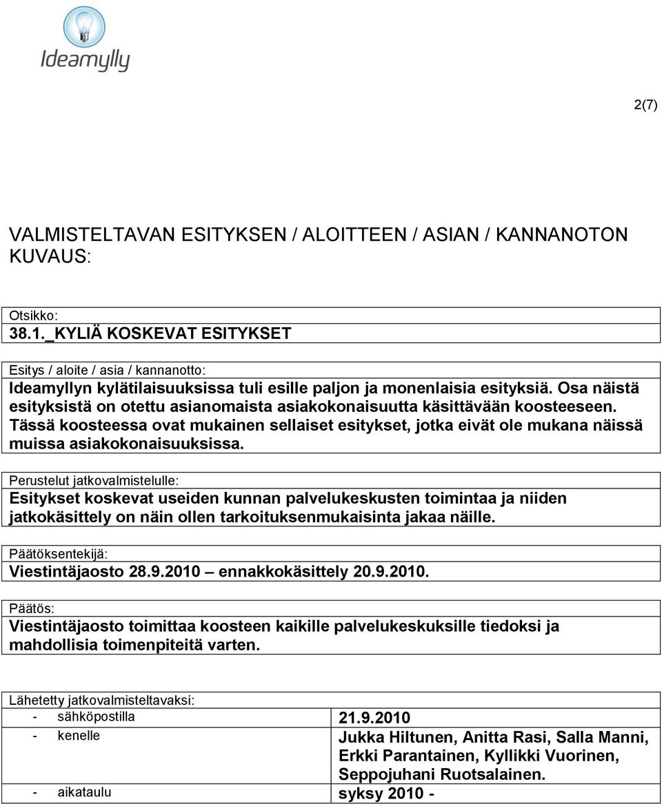 Osa näistä esityksistä on otettu asianomaista asiakokonaisuutta käsittävään koosteeseen. Tässä koosteessa ovat mukainen sellaiset esitykset, jotka eivät ole mukana näissä muissa asiakokonaisuuksissa.